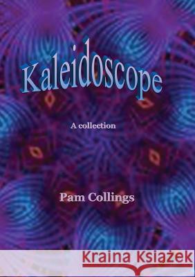 Kaleidoscope: A collection Collings, Pam M. 9780987123831 Tb Books - książka