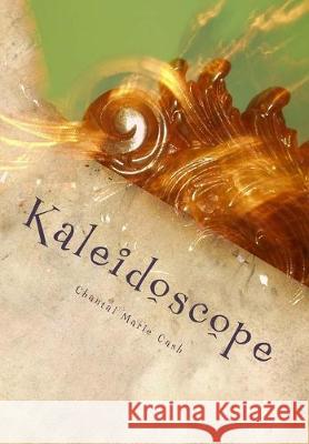 Kaleidoscope: A Collection of Poetry Granite Publishing Chantal Marie Cash 9781500297114 Createspace Independent Publishing Platform - książka