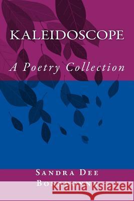Kaleidoscope: A Poetry Collection Sandra Dee Bonadonna 9781519637208 Createspace Independent Publishing Platform - książka