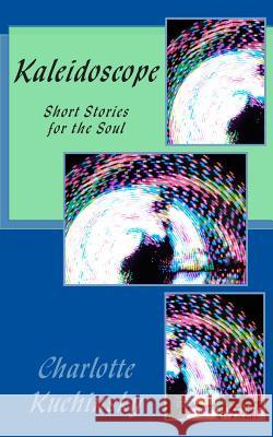 Kaleidoscope: A Short Story Compilation MS Charlotte Kuchinsky 9781515202875 Createspace Independent Publishing Platform - książka