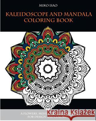 Kaleidoscope and Mandala Coloring book: A flowers, Mehdi, tattoo inspired for design and coloring Isao, Miko 9781537752921 Createspace Independent Publishing Platform - książka