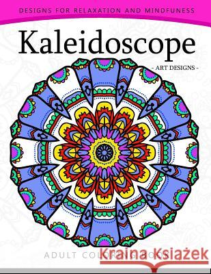 Kaleidoscope Coloring Book for Adults: An Adult coloring Book Mandala with Doodle Adult Coloring Book 9781544929774 Createspace Independent Publishing Platform - książka