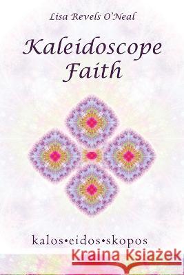 Kaleidoscope Faith Lisa Revels O'Neal 9781664295650 WestBow Press - książka