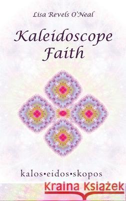 Kaleidoscope Faith Lisa Revels O'Neal 9781664295667 WestBow Press - książka
