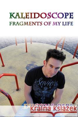 Kaleidoscope: Fragments of My Life Dustin J. Pari 9781544299259 Createspace Independent Publishing Platform - książka