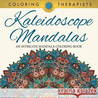 Kaleidoscope Mandalas: An Intricate Mandala Coloring Book Coloring Therapist 9781683059509 Speedy Publishing LLC - książka