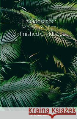 Kaleidoscope: Memoirs of an Unfinished Childhood Nan Hewitt 9781470946418 Lulu.com - książka
