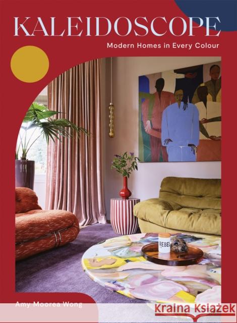 Kaleidoscope: Modern Homes in Every Colour Amy Moorea Wong 9781784885465 Hardie Grant Books (UK) - książka