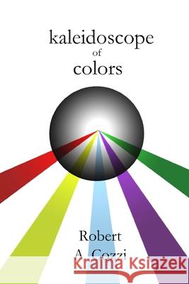 kaleidoscope of colors Robert a. Cozzi 9780578441900 Amazon Digital Services LLC - KDP Print US - książka