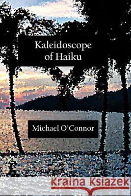 Kaleidoscope of Haiku Michael O'Connor 9781490345833 Createspace - książka