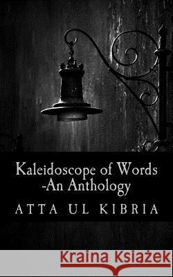 Kaleidoscope of Words -An Anthology Atta Ul Kibria 9781507524787 Createspace Independent Publishing Platform - książka