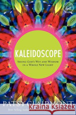 Kaleidoscope: Seeing God's Wit and Wisdom in a Whole New Light Clairmont, Patsy 9780849921841 Thomas Nelson Publishers - książka