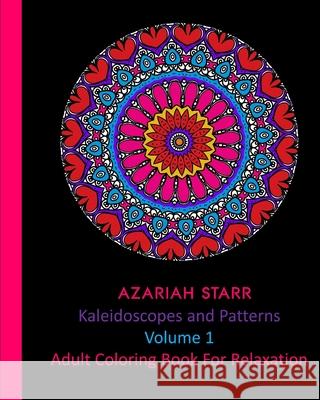 Kaleidoscopes and Patterns Volume 1: Adult Coloring Book For Relaxation Azariah Starr 9781715556297 Blurb - książka