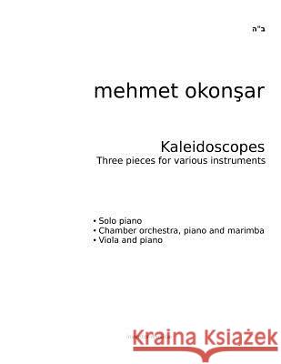 Kaleidoscopes: Three pieces for various instruments Okonsar, Mehmet 9781489520333 Createspace - książka