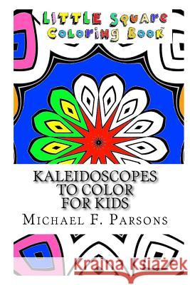 Kaleidoscopes to Color: For Kids Michael F. Parsons 9781944065089 T. a Francis Publishing - książka