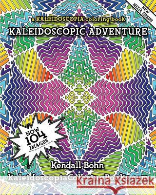 Kaleidoscopic Adventure: A Kaleidoscopia Coloring Book Kendall Bohn August Stewart Johnston 9781514322598 Createspace - książka