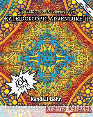 Kaleidoscopic Adventure II: A Kaleidoscopia Coloring Book Kendall Bohn August Stewart Johnston 9781514709245 Createspace - książka