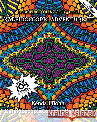 Kaleidoscopic Adventure III: A Kaleidoscopia Coloring Book Kendall Bohn August Stewart Johnston 9781514709795 Createspace - książka
