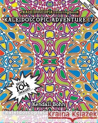 Kaleidoscopic Adventure IV: A Kaleidoscopia Coloring Book Kendall Bohn August Stewart Johnston 9781514710111 Createspace - książka
