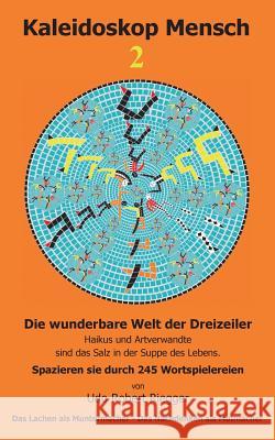 Kaleidoskop Mensch 2: Die wunderbare Welt der Dreizeiler - Haikus und Artverwandte sind das Salz in der Suppe des Lebens Udo Robert Riegger 9783738605365 Books on Demand - książka