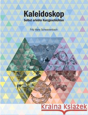 Kaleidoskop: Selbst erlebte Kurzgeschichten Schwarzenbach, Fritz Hans 9783741288067 Books on Demand - książka