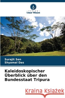 Kaleidoskopischer Überblick über den Bundesstaat Tripura Sen, Surajit, Das, Shyamal 9786209008887 Verlag Unser Wissen - książka