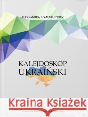 Kalejdoskop ukraiński Aleksandra Lis-Markiewicz 9788396131034 PTIIF - książka