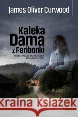 Kaleka Dama z Peribonki James Oliver Curwood 9788368508574 Wydawnictwo CM - książka