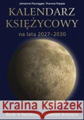 Kalendarz księżycowy na lata 2027-2030 Johanna Paungger, Thomas Poppe 9788376493442 KOS - książka