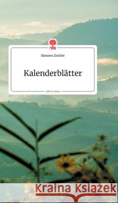 Kalenderblätter. Life is a Story - story.one Hannes Zeisler 9783990872512 Story.One Publishing - książka