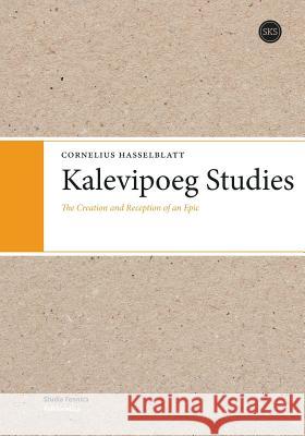 Kalevipoeg Studies: The Creation and Reception of an Epic Cornelius Hasselblatt (University of Groningen) 9789522227119 Suomalaisen Kirjallisuuden Seura - książka