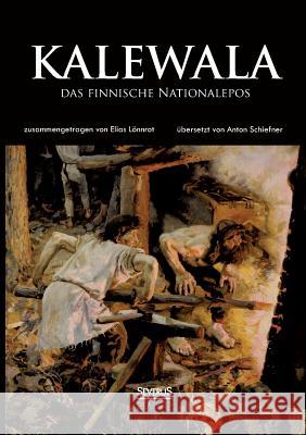 Kalewala, das finnische Nationalepos: Zusammengetragen von Elias Lönnrot. Übersetzt von Anton Schiefner Lönnrot, Elias 9783863479497 Severus - książka