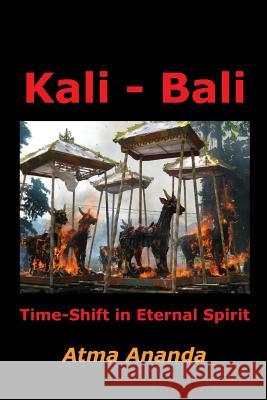 Kali - Bali: Time-Shift in Eternal Spirit Atma Ananda Maria Nikolaeva 9781451588132 Createspace - książka