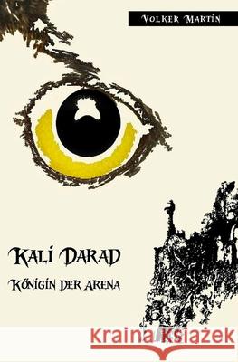 Kali Darad - Königin der Arena Volker Martin, Volker Martin 9781533257512 Createspace Independent Publishing Platform - książka