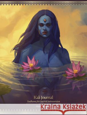 Kali Journal: Sadhana for Sacred Introversion Alana Fairchild Jimmy Manton 9780738768601 Llewellyn Publications - książka