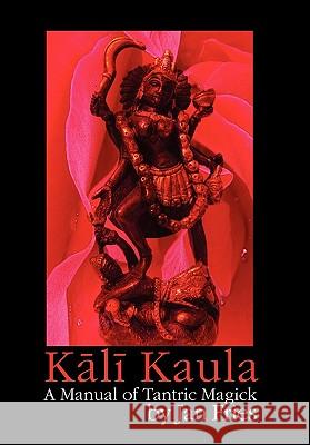 Kali Kaula: A Manual of Tantric Magick Jan Fries 9781905297405 Avalonia - książka
