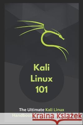 Kali Linux 101: The Ultimate Kali Linux Handbook For Ethical Hackers Eliam Johnson   9798389887312 Independently Published - książka