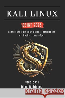 Kali Linux Osint 2025: Beherrsche Open-Source-Intelligence mit Hochleistungs-Tools Smart Tech Content, Studiod21, Rodrigues, Diego 9798270585600 Independently Published - książka