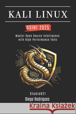 Kali Linux Osint 2025: Master Open Source Intelligence with High Performance Tools Smart Tech Content, Studiod21, Rodrigues, Diego 9798266096769 Independently Published - książka
