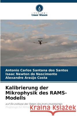 Kalibrierung der Mikrophysik des RAMS-Modells Carlos Santana dos Santos, Antonio, do Nascimento, Isaac Newton, Araújo Costa, Alexandre 9786209499685 Verlag Unser Wissen - książka