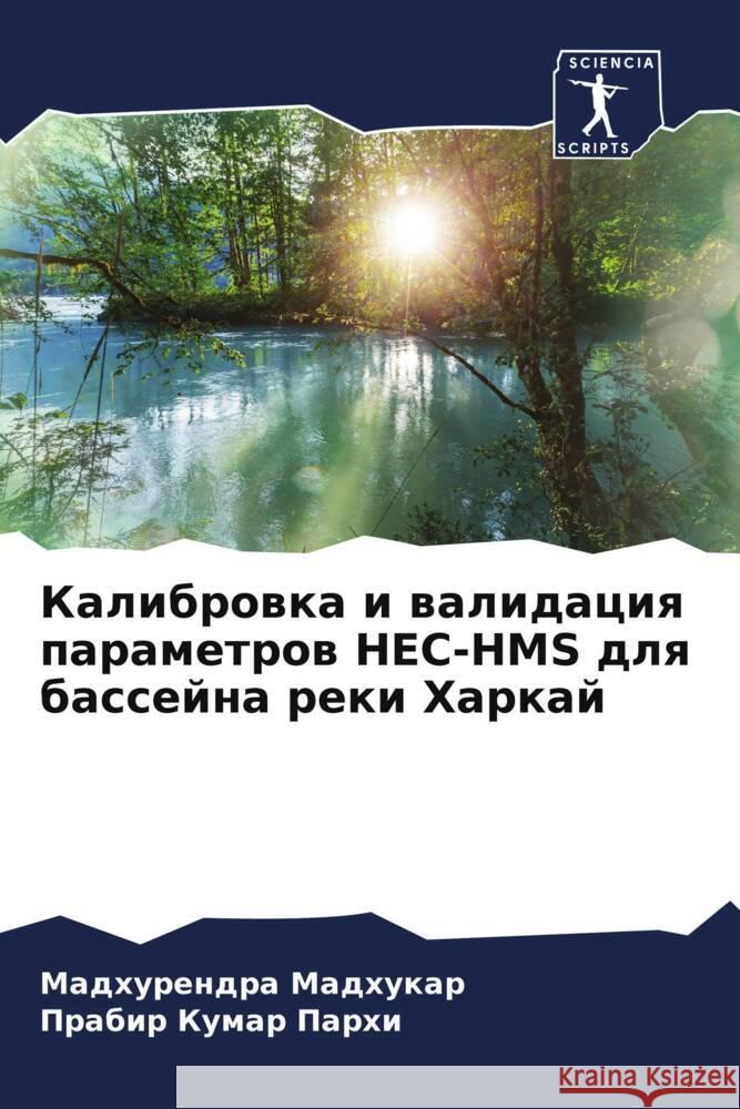 Kalibrowka i walidaciq parametrow HEC-HMS dlq bassejna reki Harkaj Madhukar, Madhurendra, Parhi, Prabir Kumar 9786208378400 Sciencia Scripts - książka