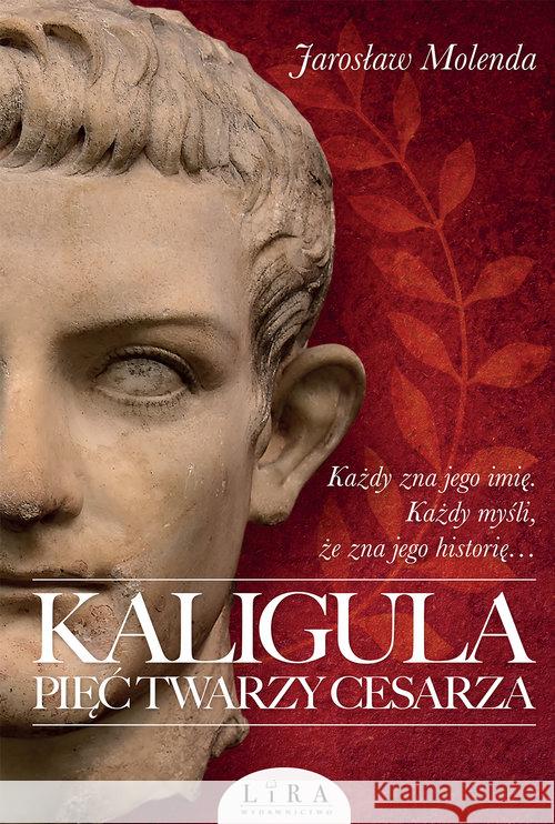 Kaligula. Pięć twarzy cesarza Molenda Jarosław 9788366503113 Lira Publishing Sp. z o.o. - książka