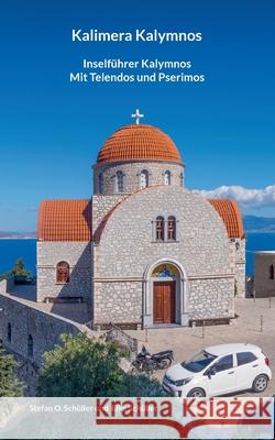 Kalimera Kalymnos: Inself?hrer Kalymnos mit Telendos und Pserimos Elke Sch?ller Stefan O. Sch?ller 9783695131310 Bod - Books on Demand - książka