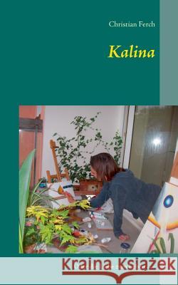 Kalina: Oder die Liebe zum Leben ... - Christian Ferch 9783743151871 Books on Demand - książka
