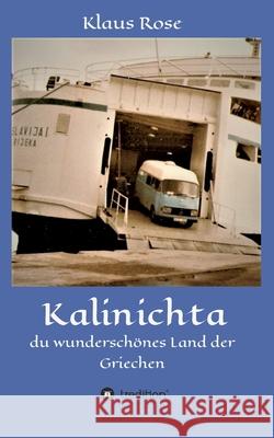 Kalinichta: du wunderschönes Land der Griechen Rose, Klaus 9783347326118 Tredition Gmbh - książka