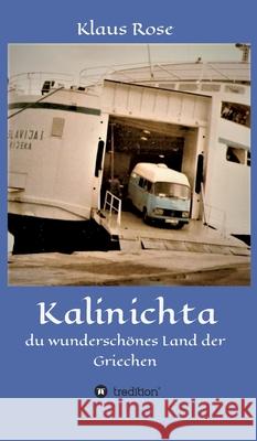 Kalinichta: du wunderschönes Land der Griechen Rose, Klaus 9783347326125 Tredition Gmbh - książka