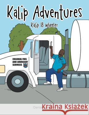 Kalip Adventures: Kalip 18 wheeler Denise Santoro 9781524622893 Authorhouse - książka