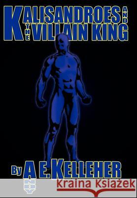 Kalisandroes And The Villain King Andy E. Kelleher 9781425995546 Authorhouse - książka