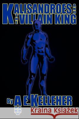 Kalisandroes And The Villain King Andy E. Kelleher 9781425995553 Authorhouse - książka