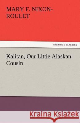 Kalitan, Our Little Alaskan Cousin  9783842424593 tredition GmbH - książka